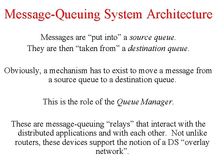 Message-Queuing System Architecture Messages are “put into” a source queue. They are then “taken