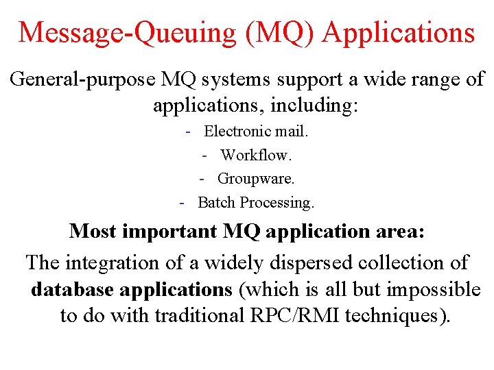Message-Queuing (MQ) Applications General-purpose MQ systems support a wide range of applications, including: -