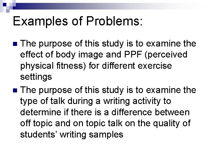 Examples of Problems: The purpose of this study is to examine the effect of