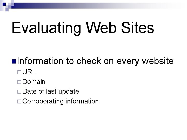 Evaluating Web Sites n Information to check on every website ¨ URL ¨ Domain