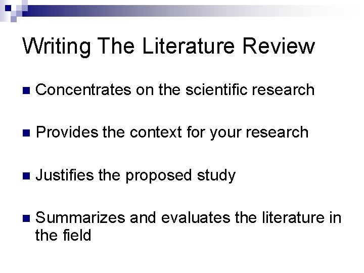 Writing The Literature Review n Concentrates on the scientific research n Provides the context