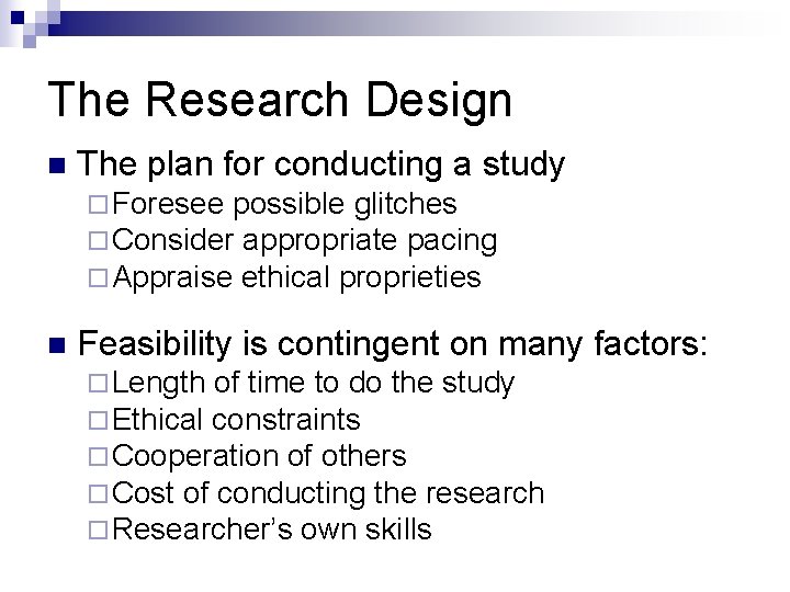 The Research Design n The plan for conducting a study ¨ Foresee possible glitches
