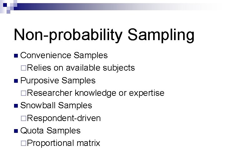 Non-probability Sampling n Convenience Samples ¨ Relies on available subjects n Purposive Samples ¨