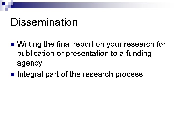 Dissemination Writing the final report on your research for publication or presentation to a