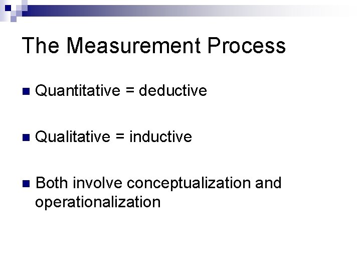 The Measurement Process n Quantitative = deductive n Qualitative = inductive n Both involve