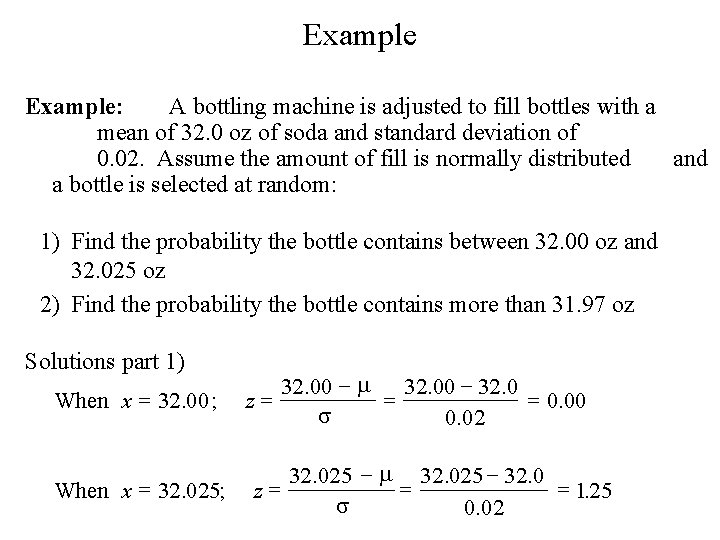 Example: A bottling machine is adjusted to fill bottles with a mean of 32.