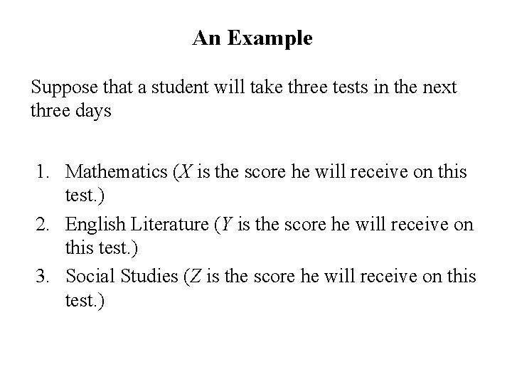 An Example Suppose that a student will take three tests in the next three
