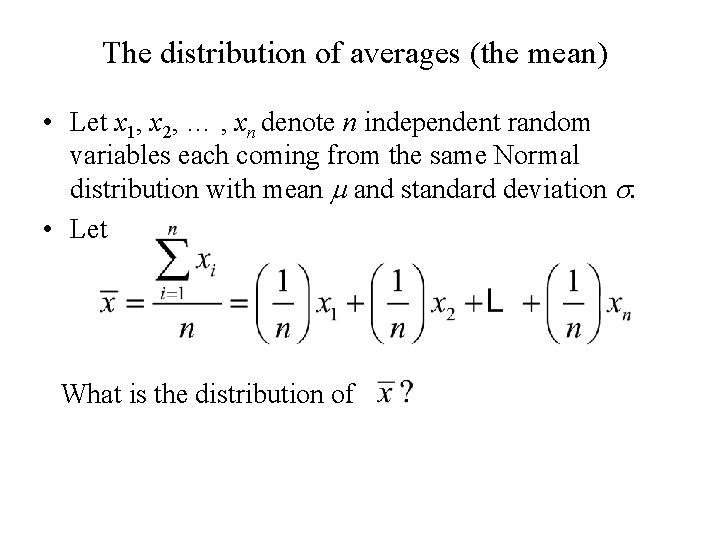 The distribution of averages (the mean) • Let x 1, x 2, … ,