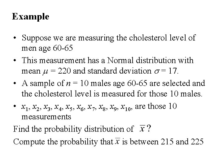 Example • Suppose we are measuring the cholesterol level of men age 60 -65