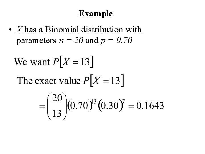 Example • X has a Binomial distribution with parameters n = 20 and p