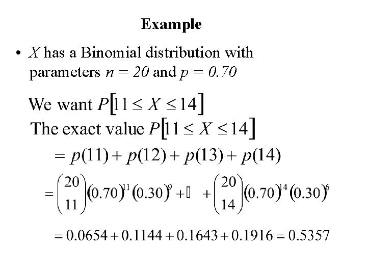 Example • X has a Binomial distribution with parameters n = 20 and p