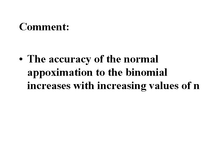Comment: • The accuracy of the normal appoximation to the binomial increases with increasing