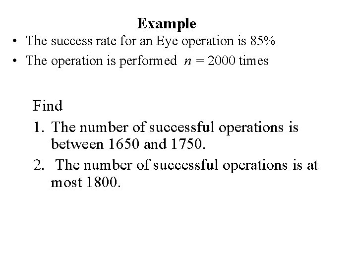 Example • The success rate for an Eye operation is 85% • The operation