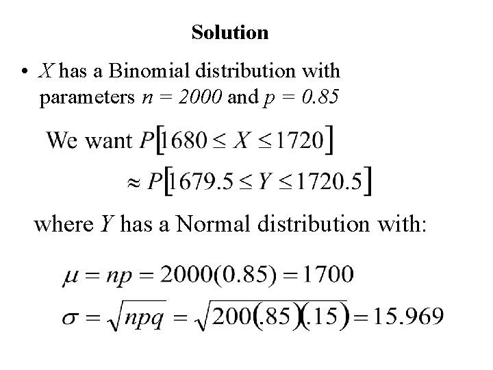 Solution • X has a Binomial distribution with parameters n = 2000 and p