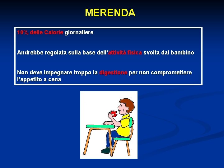 MERENDA 10% delle Calorie giornaliere Andrebbe regolata sulla base dell’attività fisica svolta dal bambino