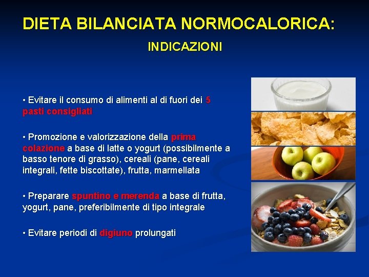 DIETA BILANCIATA NORMOCALORICA: INDICAZIONI • Evitare il consumo di alimenti al di fuori dei