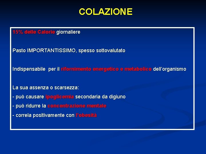 COLAZIONE 15% delle Calorie giornaliere Pasto IMPORTANTISSIMO, spesso sottovalutato Indispensabile per il rifornimento energetico