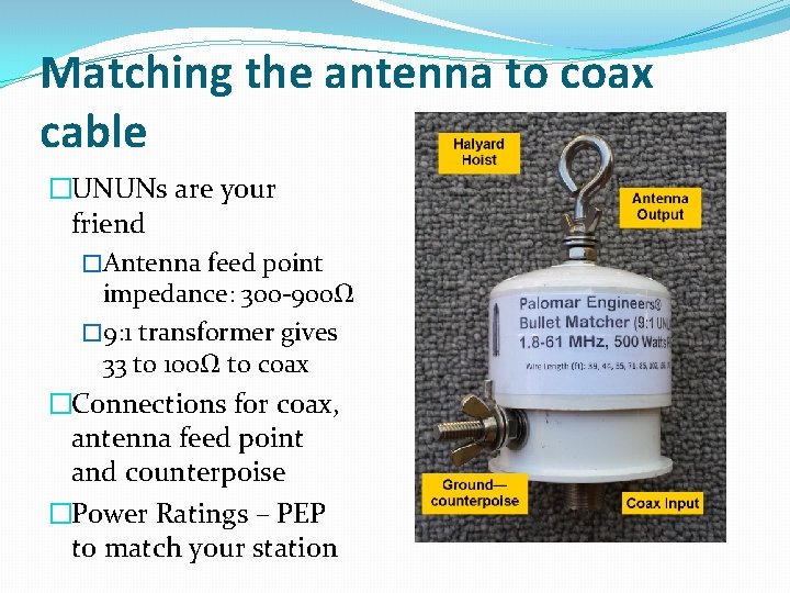 Matching the antenna to coax cable �UNUNs are your friend �Antenna feed point impedance: