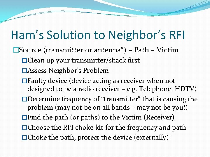 Ham’s Solution to Neighbor’s RFI �Source (transmitter or antenna”) – Path – Victim �Clean