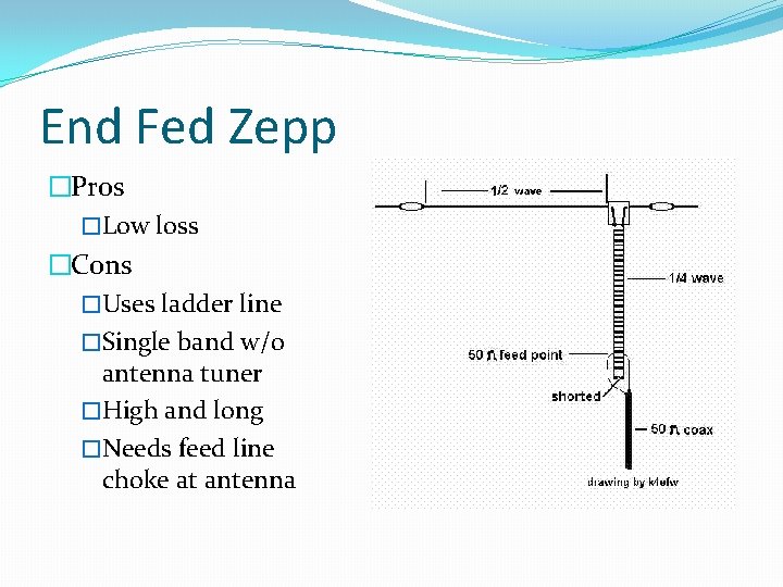 End Fed Zepp �Pros �Low loss �Cons �Uses ladder line �Single band w/o antenna