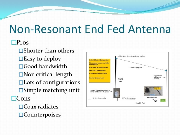 Non-Resonant End Fed Antenna �Pros �Shorter than others �Easy to deploy �Good bandwidth �Non