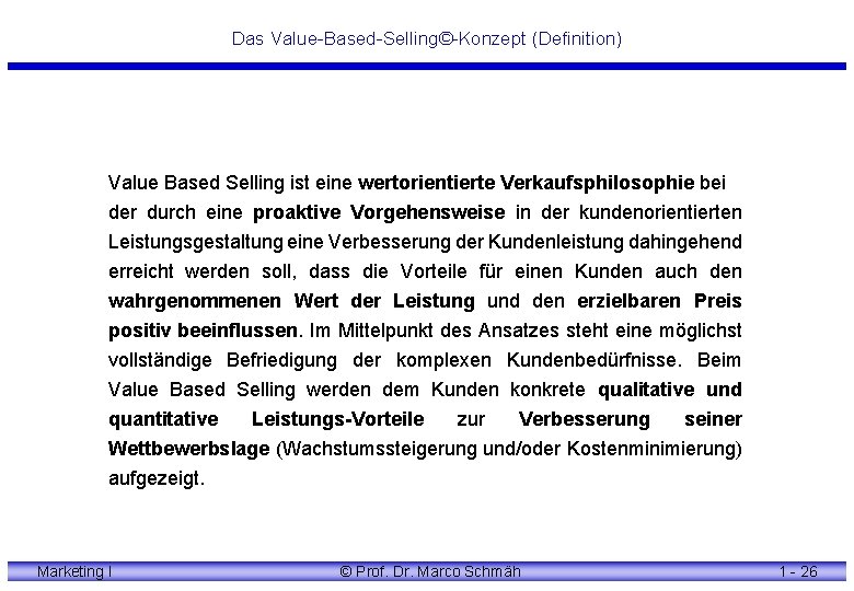 Das Value-Based-Selling©-Konzept (Definition) Value Based Selling ist eine wertorientierte Verkaufsphilosophie bei der durch eine