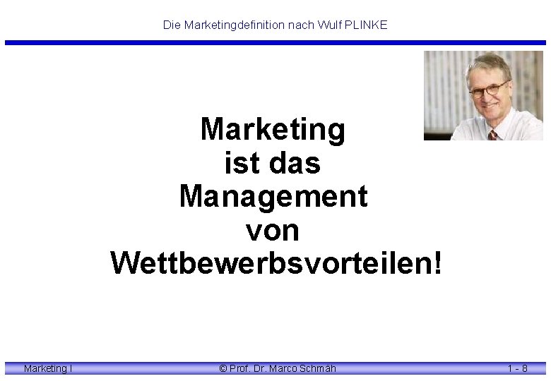 Die Marketingdefinition nach Wulf PLINKE Marketing ist das Management von Wettbewerbsvorteilen! Marketing I ©