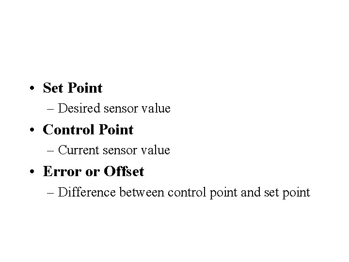 • Set Point – Desired sensor value • Control Point – Current sensor • Set Point – Desired sensor value • Control Point – Current sensor