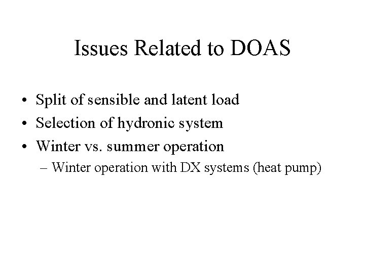 Issues Related to DOAS • Split of sensible and latent load • Selection of