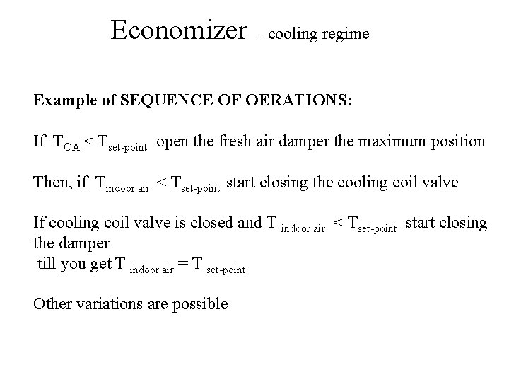 Economizer – cooling regime Example of SEQUENCE OF OERATIONS: If TOA < Tset-point open Economizer – cooling regime Example of SEQUENCE OF OERATIONS: If TOA < Tset-point open