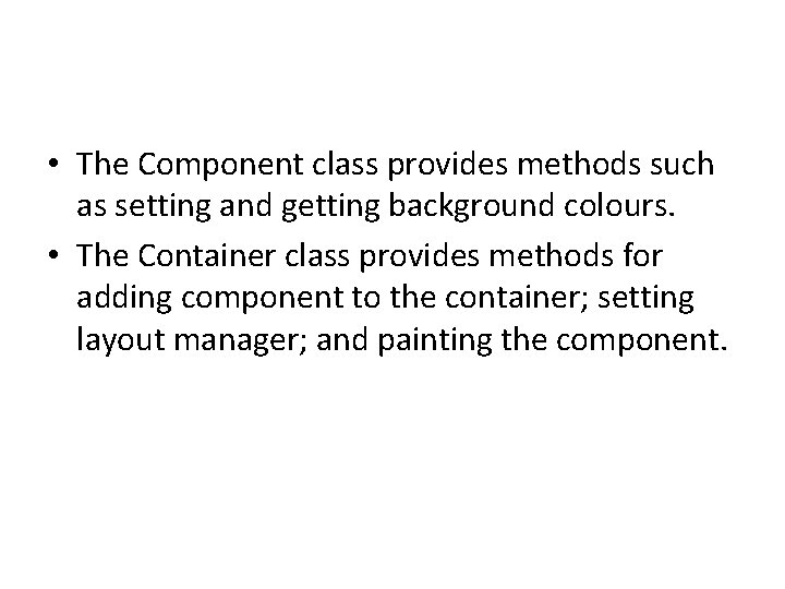  • The Component class provides methods such as setting and getting background colours.