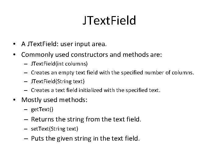 JText. Field • A JText. Field: user input area. • Commonly used constructors and