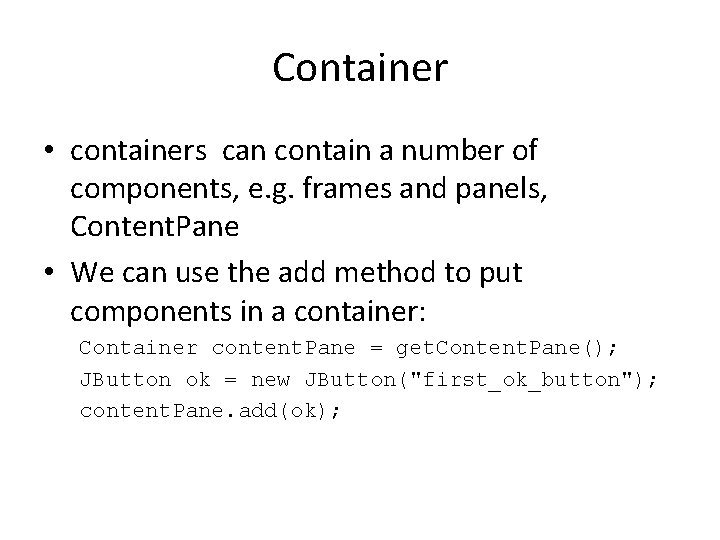Container • containers can contain a number of components, e. g. frames and panels,
