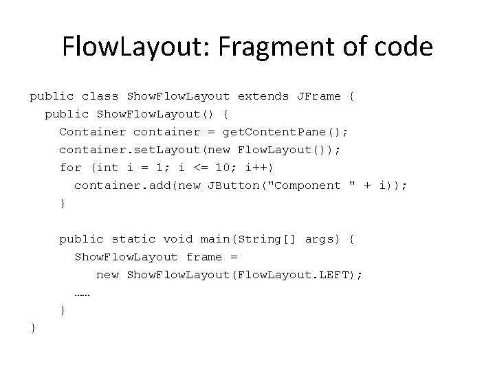 Flow. Layout: Fragment of code public class Show. Flow. Layout extends JFrame { public