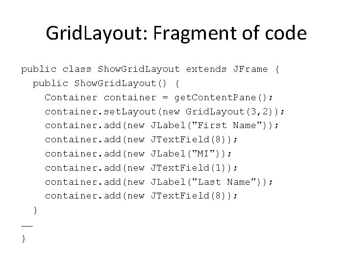 Grid. Layout: Fragment of code public class Show. Grid. Layout extends JFrame { public