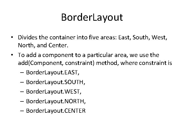 Border. Layout • Divides the container into five areas: East, South, West, North, and