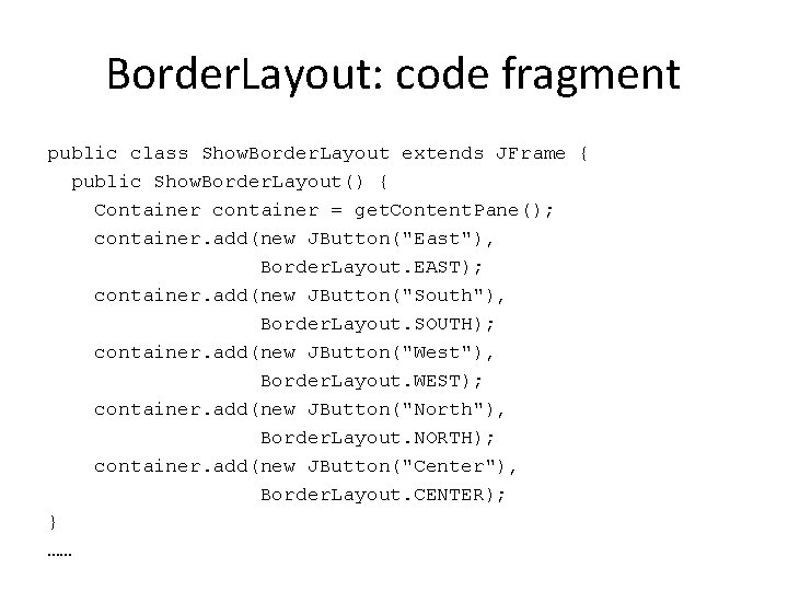Border. Layout: code fragment public class Show. Border. Layout extends JFrame { public Show.