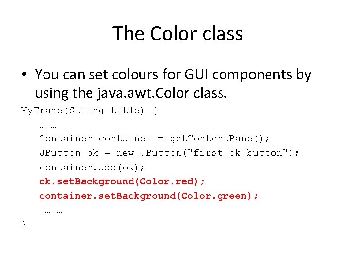 The Color class • You can set colours for GUI components by using the