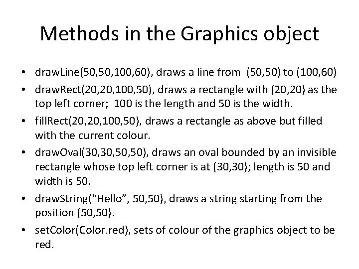 Methods in the Graphics object • draw. Line(50, 100, 60), draws a line from