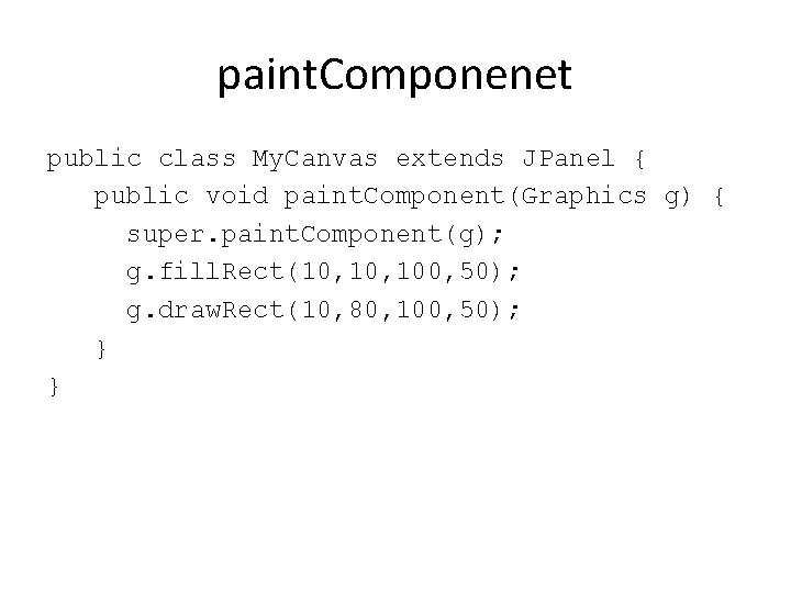 paint. Componenet public class My. Canvas extends JPanel { public void paint. Component(Graphics g)
