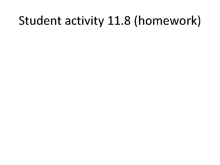 Student activity 11. 8 (homework) 