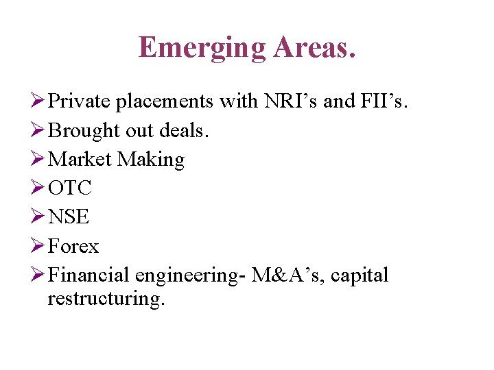 Emerging Areas. Ø Private placements with NRI’s and FII’s. Ø Brought out deals. Ø