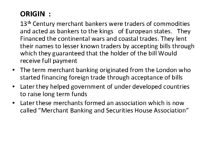 ORIGIN : 13 th Century merchant bankers were traders of commodities and acted as