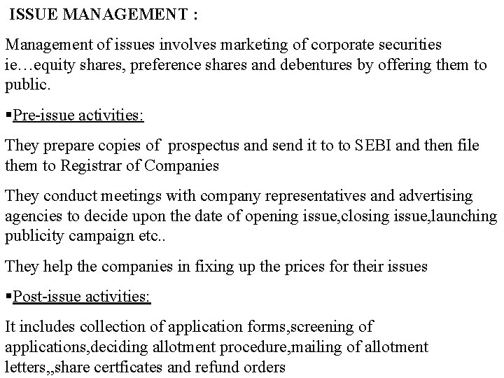 ISSUE MANAGEMENT : Management of issues involves marketing of corporate securities ie…equity shares, preference