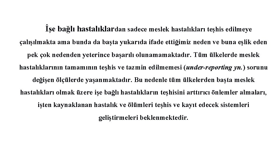 İşe bağlı hastalıklardan sadece meslek hastalıkları teşhis edilmeye çalışılmakta ama bunda da başta yukarıda