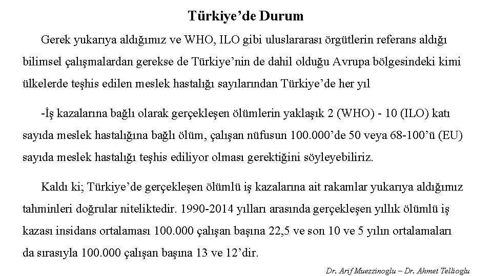 Türkiye’de Durum Gerek yukarıya aldığımız ve WHO, ILO gibi uluslararası örgütlerin referans aldığı bilimsel