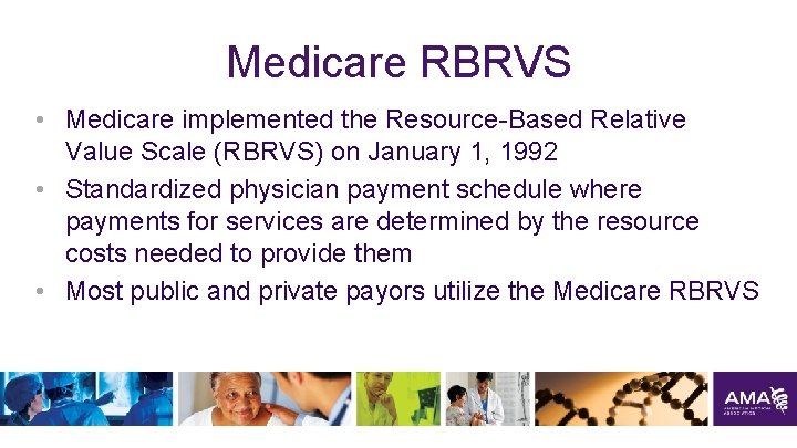 Medicare RBRVS • Medicare implemented the Resource-Based Relative Value Scale (RBRVS) on January 1,