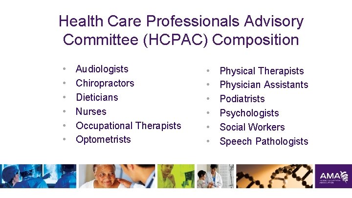 Health Care Professionals Advisory Committee (HCPAC) Composition • • • Audiologists Chiropractors Dieticians Nurses