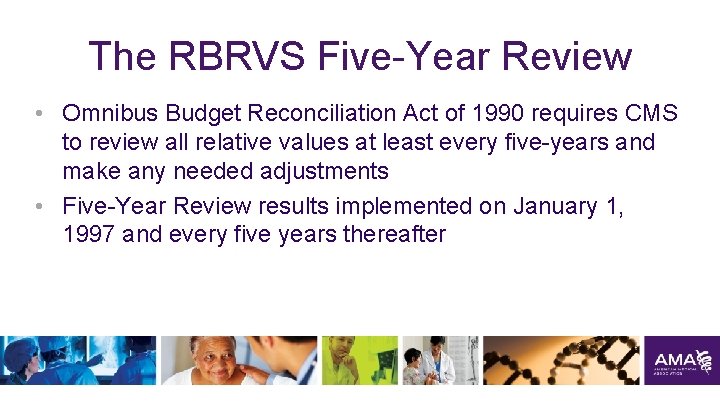 The RBRVS Five-Year Review • Omnibus Budget Reconciliation Act of 1990 requires CMS to