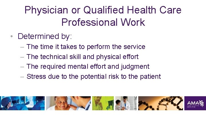 Physician or Qualified Health Care Professional Work • Determined by: – – The time